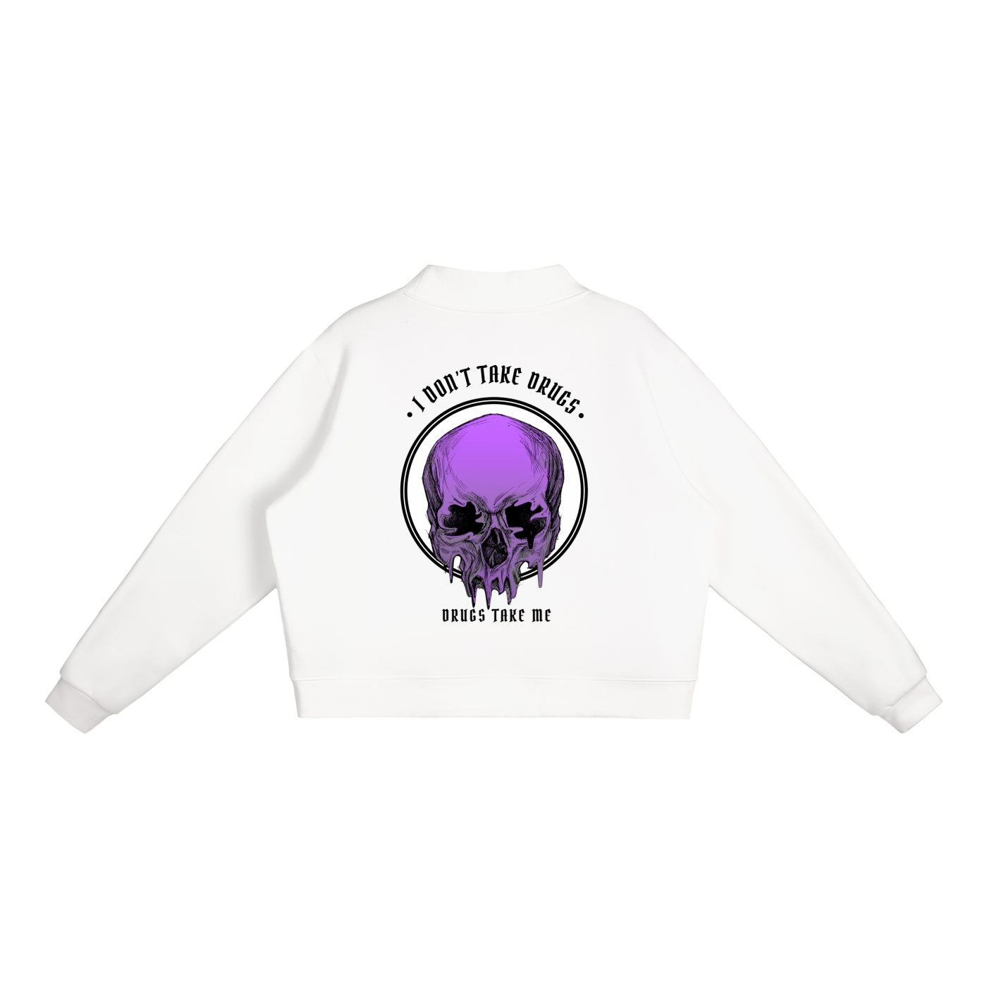 “DRUGS TAKE ME” — Waste of Skins® Sweatshirt