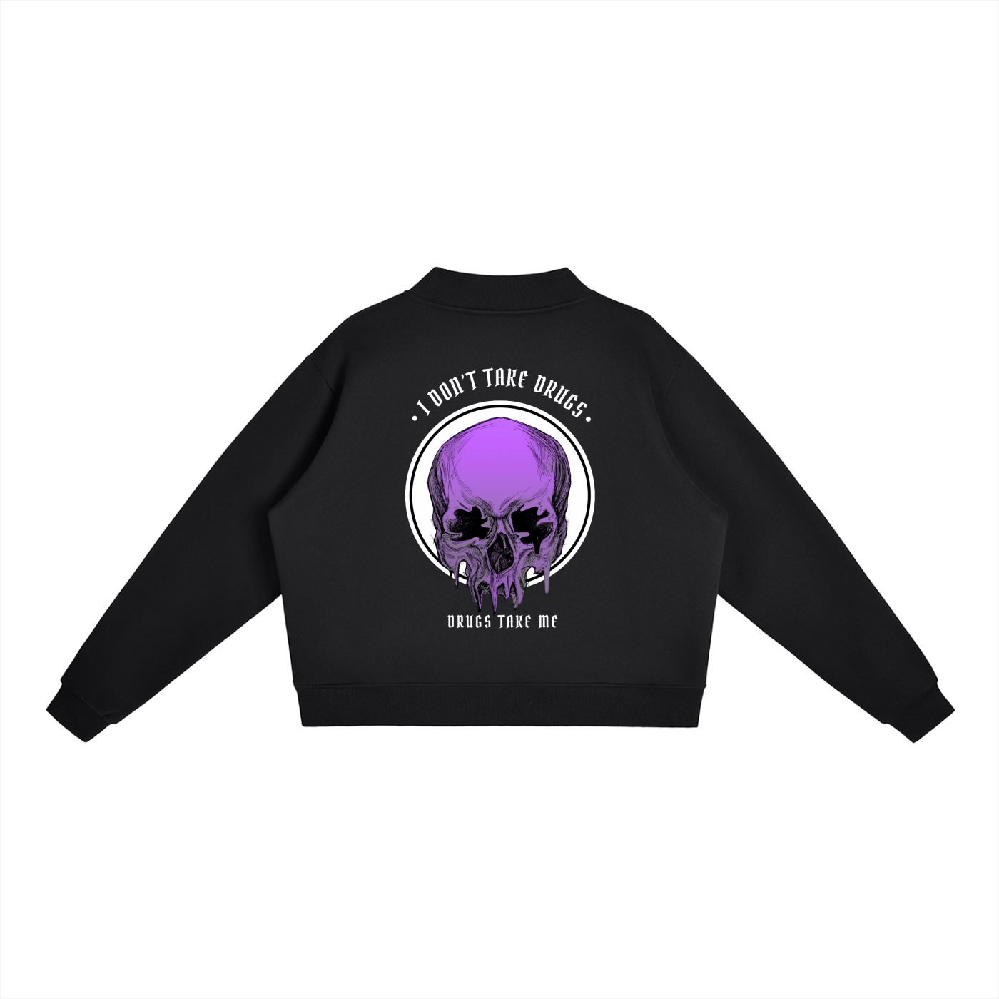 “DRUGS TAKE ME” — Waste of Skins® Sweatshirt